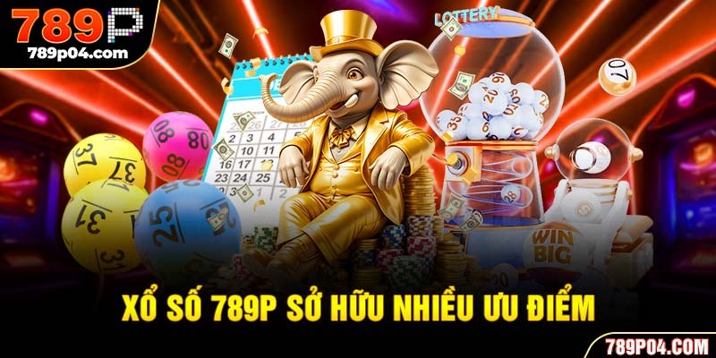  Xổ số 789P sở hữu nhiều ưu điểm